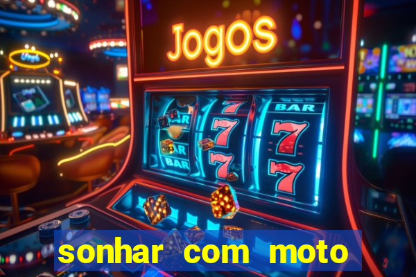 sonhar com moto roubada jogo do bicho